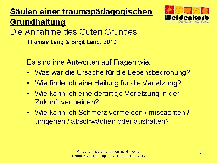 Säulen einer traumapädagogischen Grundhaltung Die Annahme des Guten Grundes Thomas Lang & Birgit Lang,