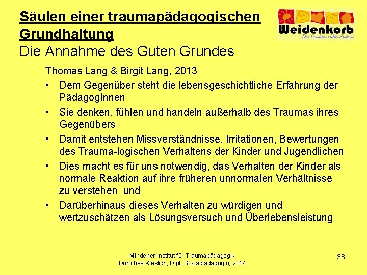 Säulen einer traumapädagogischen Grundhaltung Die Annahme des Guten Grundes Thomas Lang & Birgit Lang,