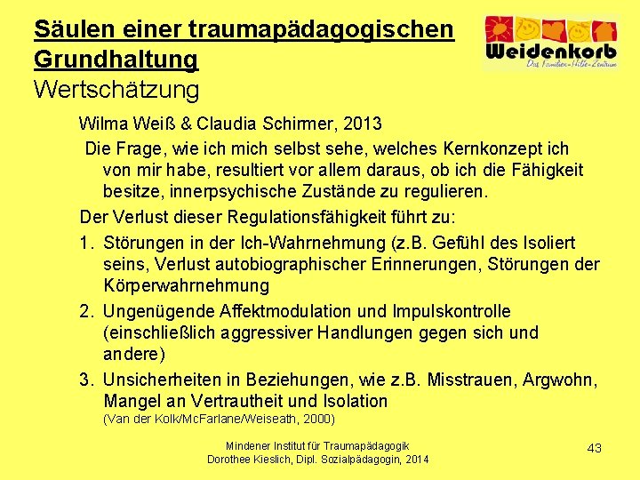 Säulen einer traumapädagogischen Grundhaltung Wertschätzung Wilma Weiß & Claudia Schirmer, 2013 Die Frage, wie