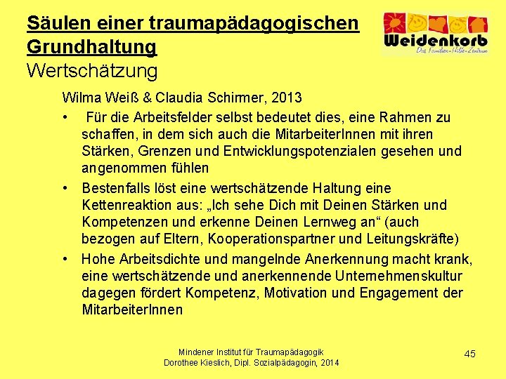 Säulen einer traumapädagogischen Grundhaltung Wertschätzung Wilma Weiß & Claudia Schirmer, 2013 • Für die
