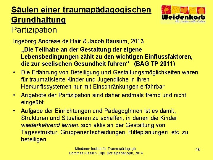 Säulen einer traumapädagogischen Grundhaltung Partizipation Ingeborg Andreae de Hair & Jacob Bausum, 2013 „Die