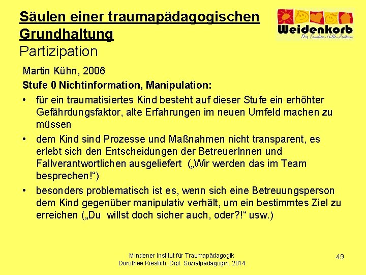 Säulen einer traumapädagogischen Grundhaltung Partizipation Martin Kühn, 2006 Stufe 0 Nichtinformation, Manipulation: • für