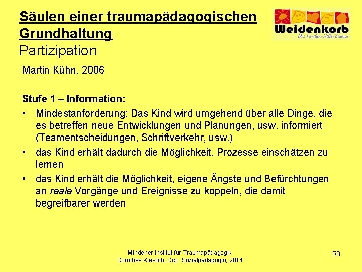 Säulen einer traumapädagogischen Grundhaltung Partizipation Martin Kühn, 2006 Stufe 1 – Information: • Mindestanforderung: