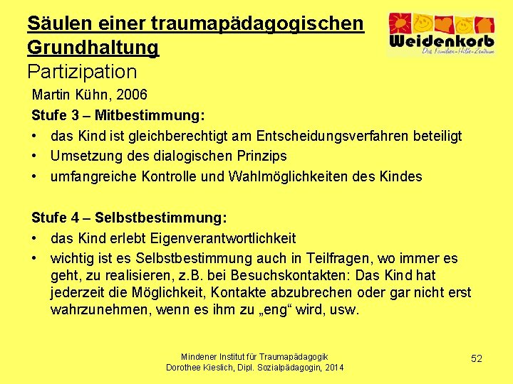 Säulen einer traumapädagogischen Grundhaltung Partizipation Martin Kühn, 2006 Stufe 3 – Mitbestimmung: • das