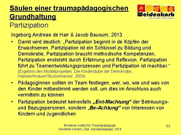 Säulen einer traumapädagogischen Grundhaltung Partizipation Ingeborg Andreae de Hair & Jacob Bausum, 2013 •