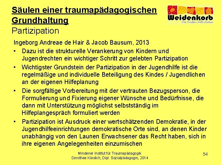 Säulen einer traumapädagogischen Grundhaltung Partizipation Ingeborg Andreae de Hair & Jacob Bausum, 2013 •