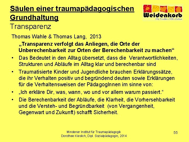 Säulen einer traumapädagogischen Grundhaltung Transparenz Thomas Wahle & Thomas Lang, 2013 „Transparenz verfolgt das