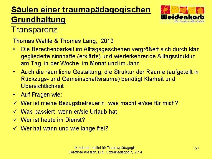 Säulen einer traumapädagogischen Grundhaltung Transparenz Thomas Wahle & Thomas Lang, 2013 • Die Berechenbarkeit