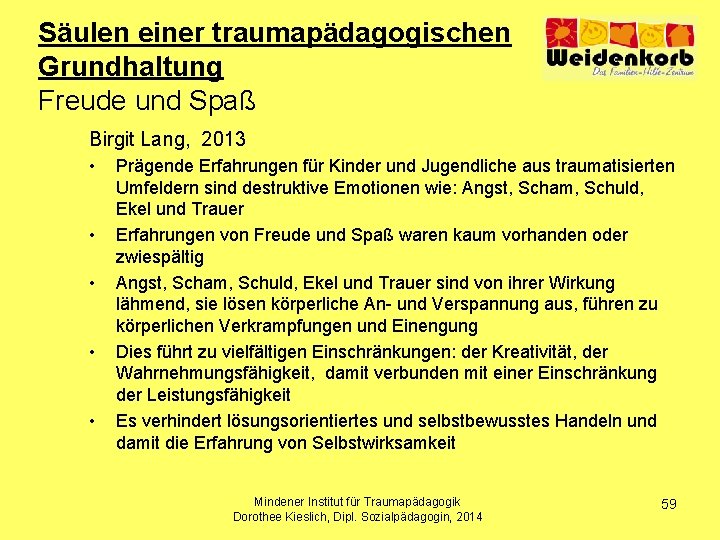 Säulen einer traumapädagogischen Grundhaltung Freude und Spaß Birgit Lang, 2013 • • • Prägende