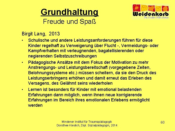 Grundhaltung Freude und Spaß Birgit Lang, 2013 • • • Schulische und andere Leistungsanforderungen