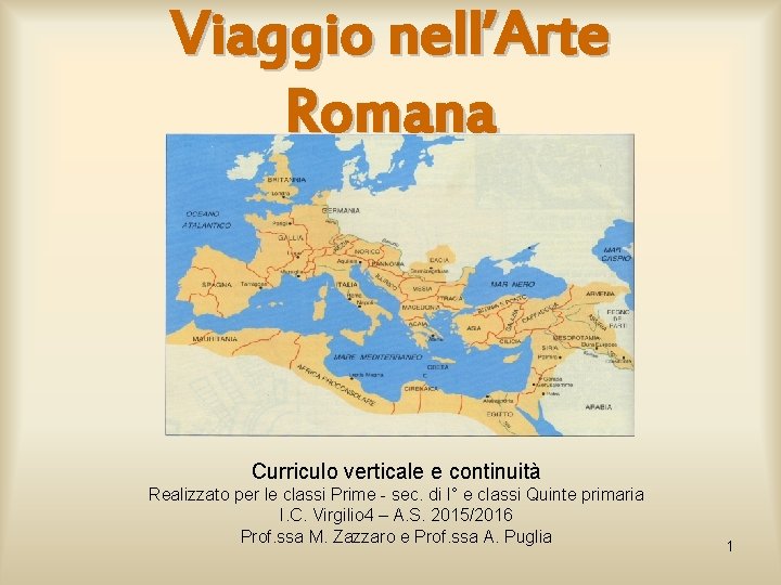 Viaggio nell’Arte Romana Curriculo verticale e continuità Realizzato per le classi Prime - sec.