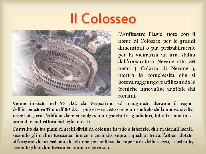 Il Colosseo L’Anfiteatro Flavio, noto con il nome di Colosseo per le grandi dimensioni
