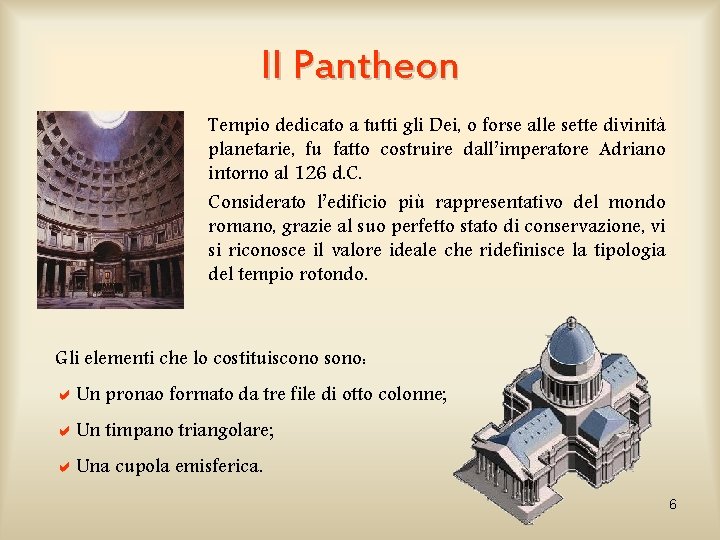 Il Pantheon Tempio dedicato a tutti gli Dei, o forse alle sette divinità planetarie,