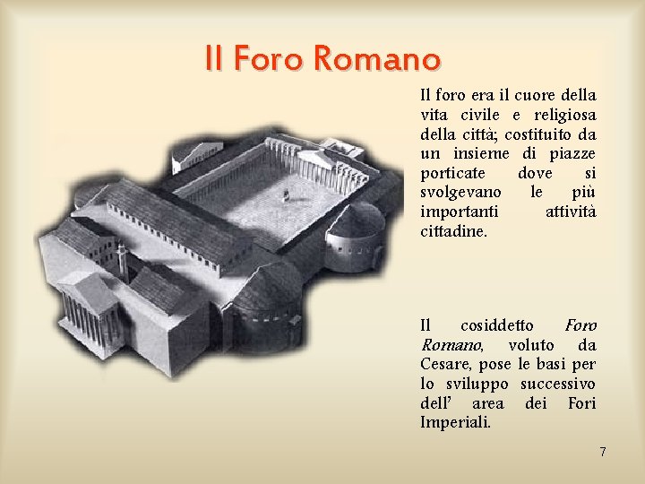 Il Foro Romano Il foro era il cuore della vita civile e religiosa della
