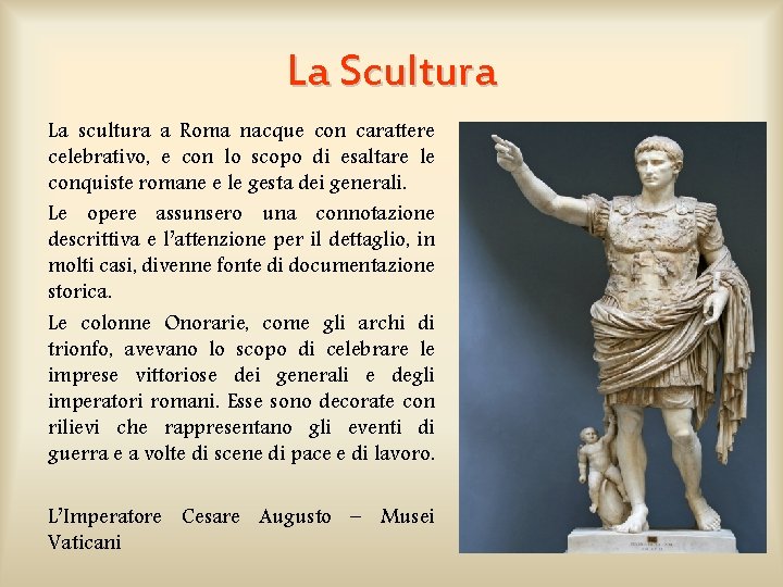 La Scultura La scultura a Roma nacque con carattere celebrativo, e con lo scopo