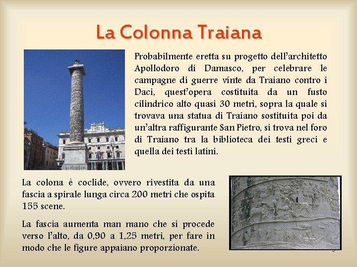 La Colonna Traiana Probabilmente eretta su progetto dell’architetto Apollodoro di Damasco, per celebrare le