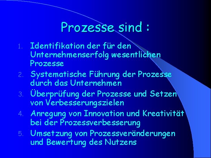 Prozesse sind : 1. 2. 3. 4. 5. Identifikation der für den Unternehmenserfolg wesentlichen