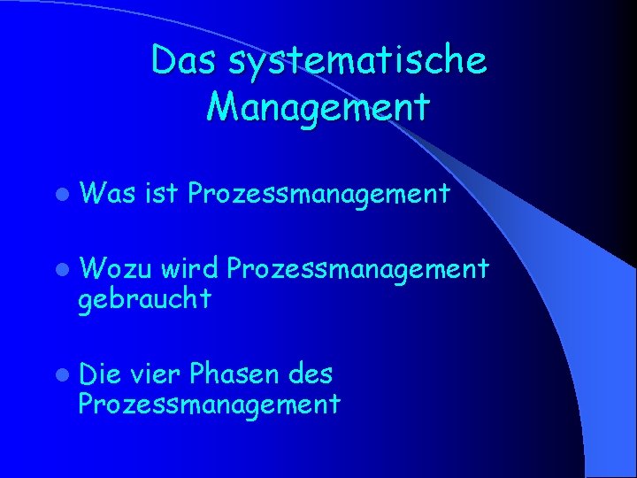 Das systematische Management l Was ist Prozessmanagement l Wozu wird Prozessmanagement gebraucht l Die