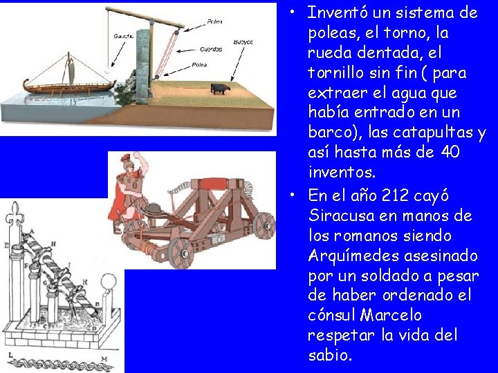  • Inventó un sistema de poleas, el torno, la rueda dentada, el tornillo