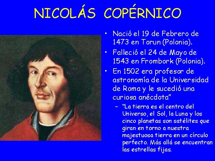 NICOLÁS COPÉRNICO • Nació el 19 de Febrero de 1473 en Torun (Polonia). •