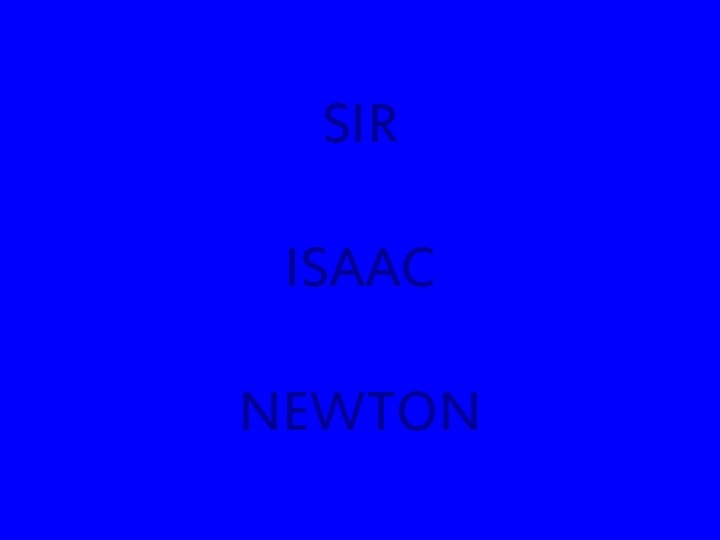 SIR ISAAC NEWTON 
