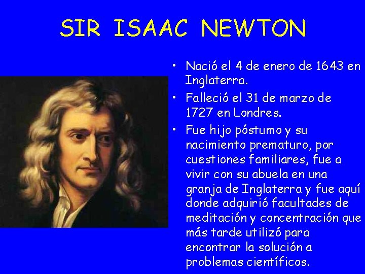 SIR ISAAC NEWTON • Nació el 4 de enero de 1643 en Inglaterra. •