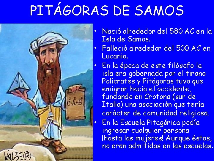 PITÁGORAS DE SAMOS • Nació alrededor del 580 AC en la Isla de Samos.