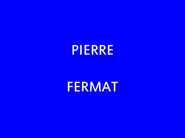 PIERRE FERMAT 