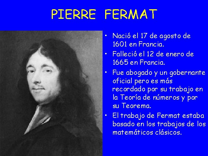 PIERRE FERMAT • Nació el 17 de agosto de 1601 en Francia. • Falleció