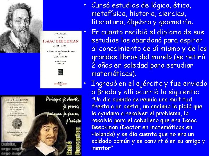  • Cursó estudios de lógica, ética, metafísica, historia, ciencias, literatura, álgebra y geometría.