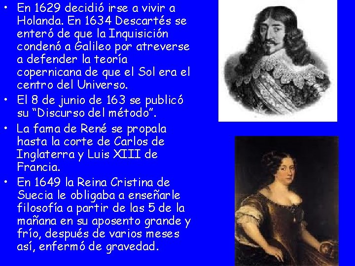  • En 1629 decidió irse a vivir a Holanda. En 1634 Descartés se