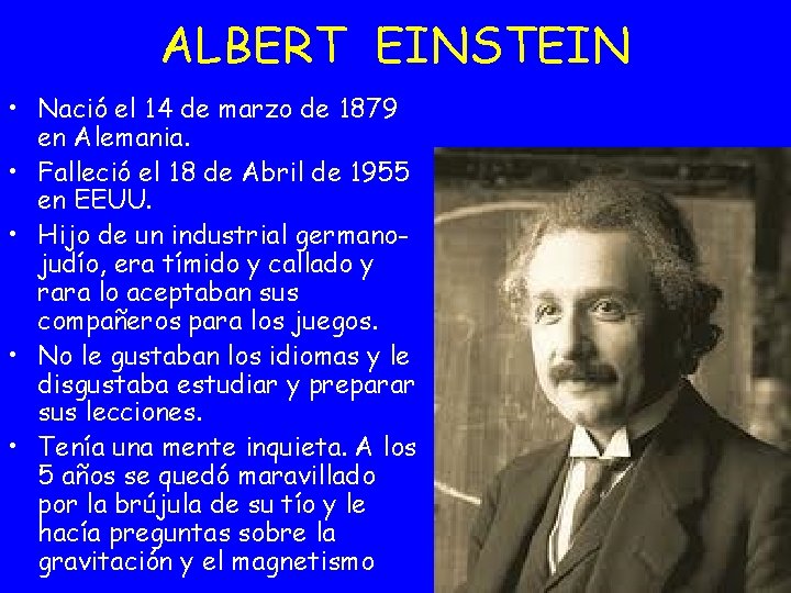 ALBERT EINSTEIN • Nació el 14 de marzo de 1879 en Alemania. • Falleció