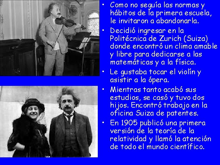  • Como no seguía las normas y hábitos de la primera escuela, le