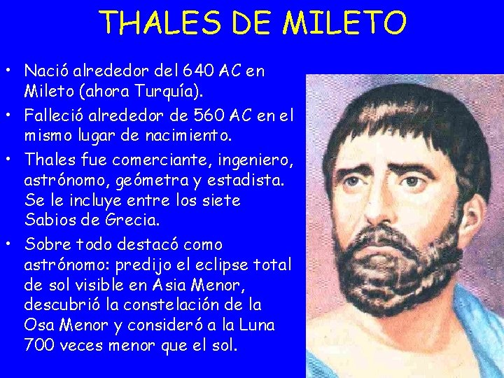 THALES DE MILETO • Nació alrededor del 640 AC en Mileto (ahora Turquía). •