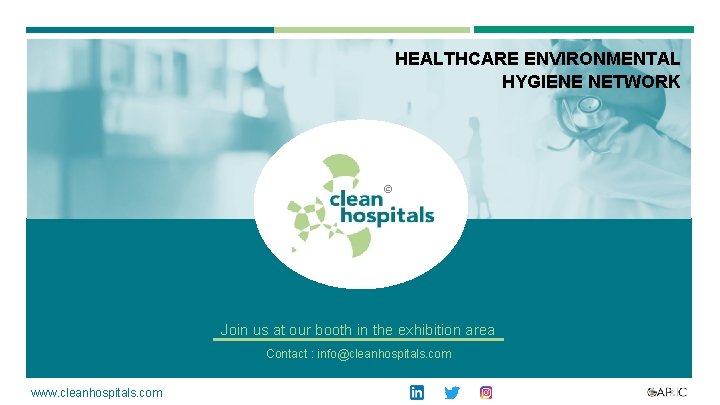 HEALTHCARE ENVIRONMENTAL HYGIENE NETWORK ©© Join us at our booth in the exhibition area HEALTHCARE ENVIRONMENTAL HYGIENE NETWORK ©© Join us at our booth in the exhibition area
