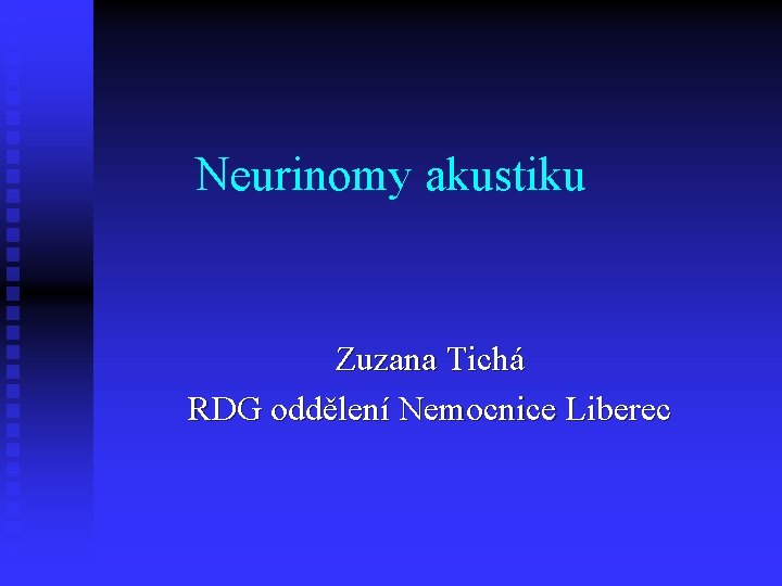 Neurinomy akustiku Zuzana Tichá RDG oddělení Nemocnice Liberec 