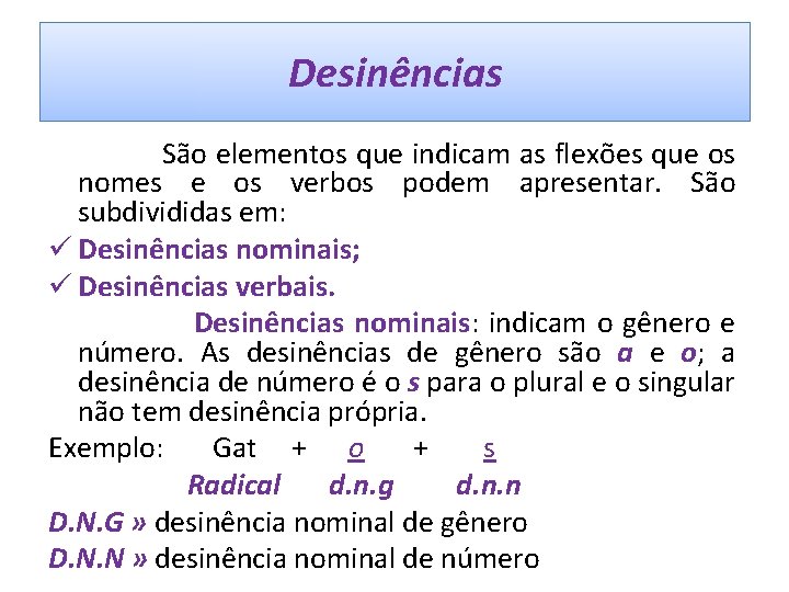 Desinências São elementos que indicam as flexões que os nomes e os verbos podem