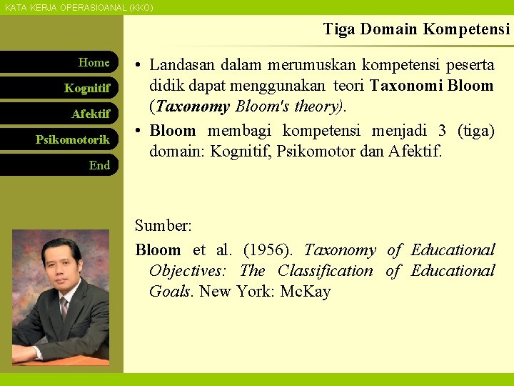 KATA KERJA OPERASIOANAL (KKO) Tiga Domain Kompetensi Home Kognitif Afektif Psikomotorik End • Landasan