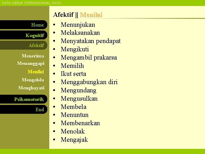 KATA KERJA OPERASIOANAL (KKO) Home Kognitif Afektif Menerima Menanggapi Menilai Mengelola Menghayati Psikomotorik End