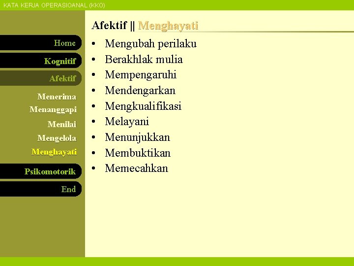 KATA KERJA OPERASIOANAL (KKO) Afektif || Menghayati Home Kognitif Afektif Menerima Menanggapi Menilai Mengelola
