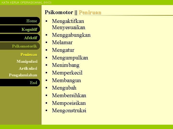 KATA KERJA OPERASIOANAL (KKO) Psikomotor || Peniruan Home Kognitif Afektif Psikomotorik Peniruan Manipulasi Artikulasi