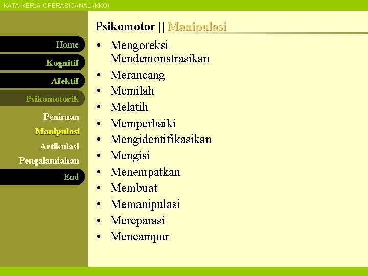 KATA KERJA OPERASIOANAL (KKO) Psikomotor || Manipulasi Home Kognitif Afektif Psikomotorik Peniruan Manipulasi Artikulasi