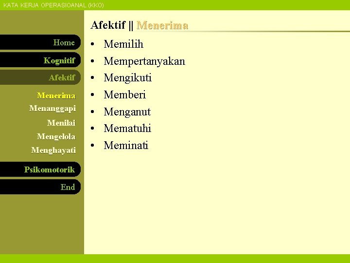 KATA KERJA OPERASIOANAL (KKO) Afektif || Menerima Home Kognitif Afektif Menerima Menanggapi Menilai Mengelola