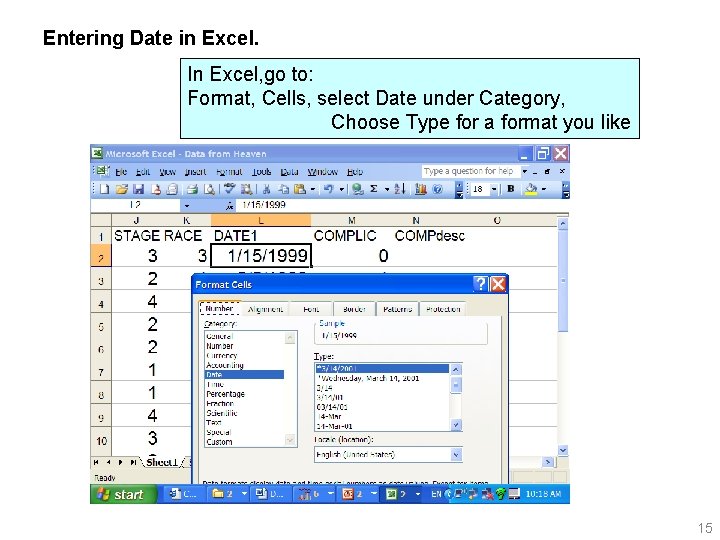 Entering Date in Excel. In Excel, go to: Format, Cells, select Date under Category,