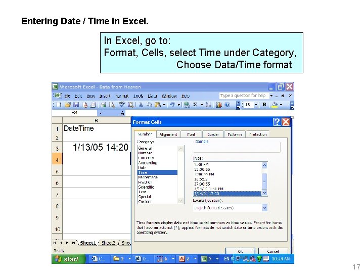 Entering Date / Time in Excel. In Excel, go to: Format, Cells, select Time