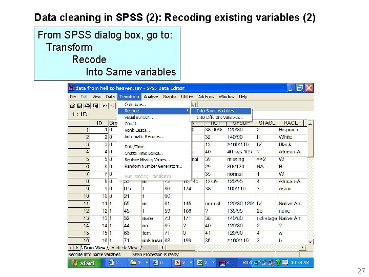 Data cleaning in SPSS (2): Recoding existing variables (2) From SPSS dialog box, go