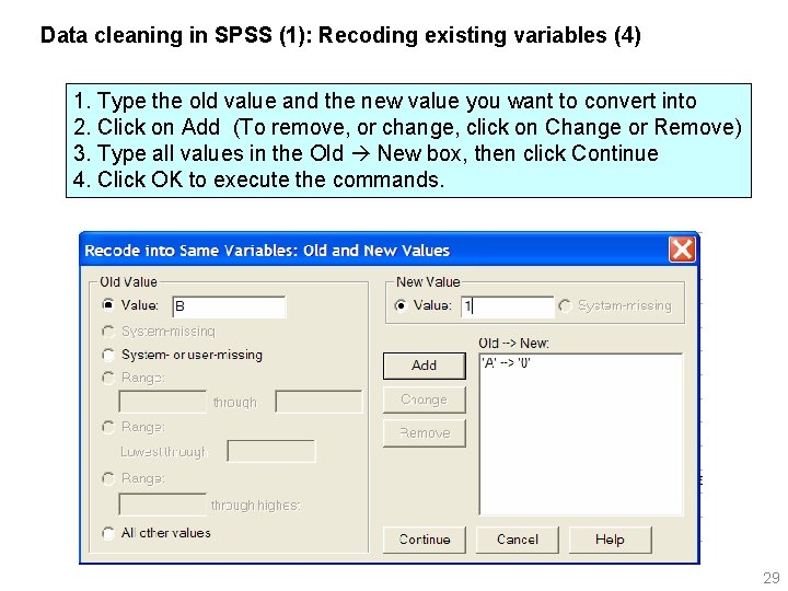 Data cleaning in SPSS (1): Recoding existing variables (4) 1. Type the old value