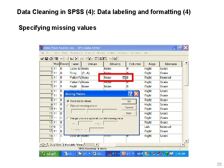 Data Cleaning in SPSS (4): Data labeling and formatting (4) Specifying missing values 35