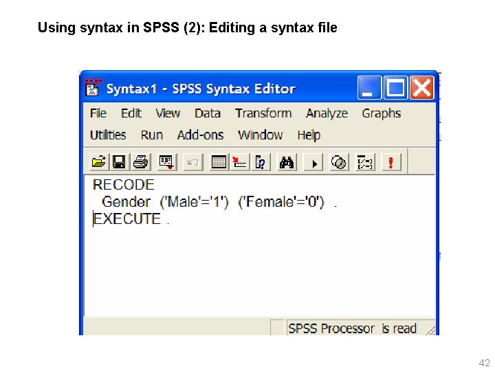 Using syntax in SPSS (2): Editing a syntax file 42 