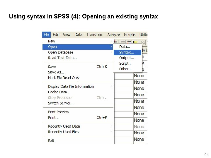 Using syntax in SPSS (4): Opening an existing syntax 44 